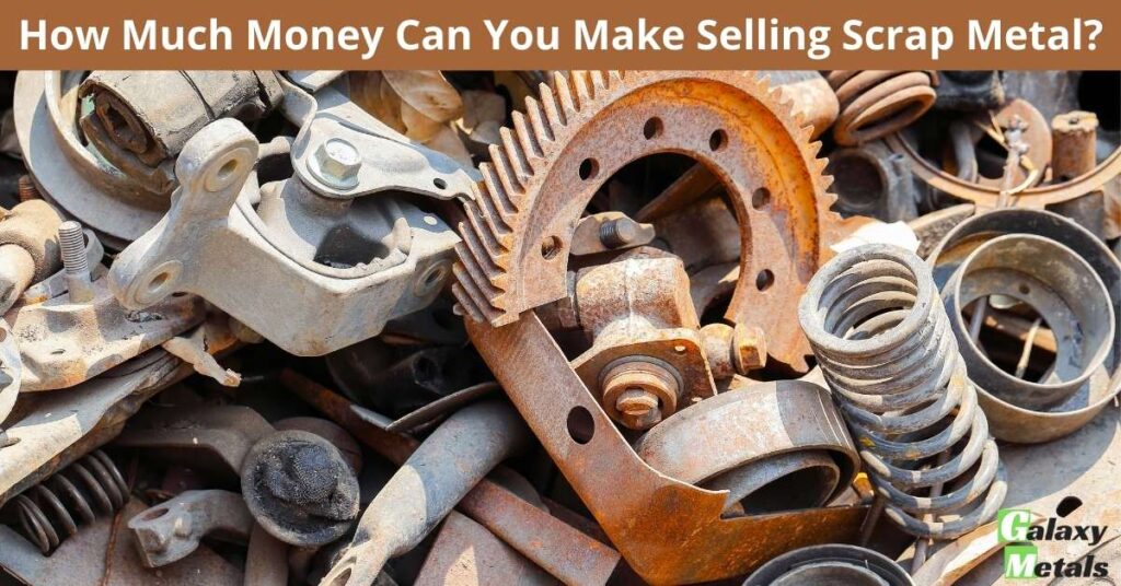 How Much Money Can You Make Selling Scrap Metal? 1 How Much Money Can You Make Selling Scrap Metal