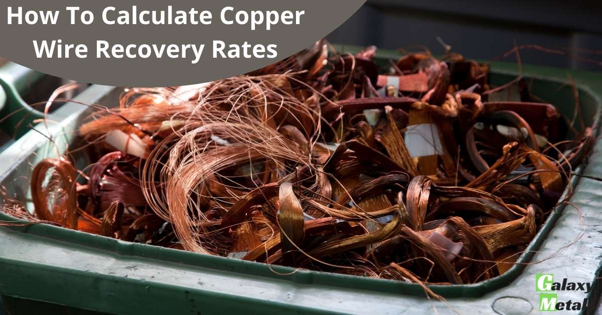 How To Calculate Copper Wire Recovery Rates Galaxy Metals Scrap