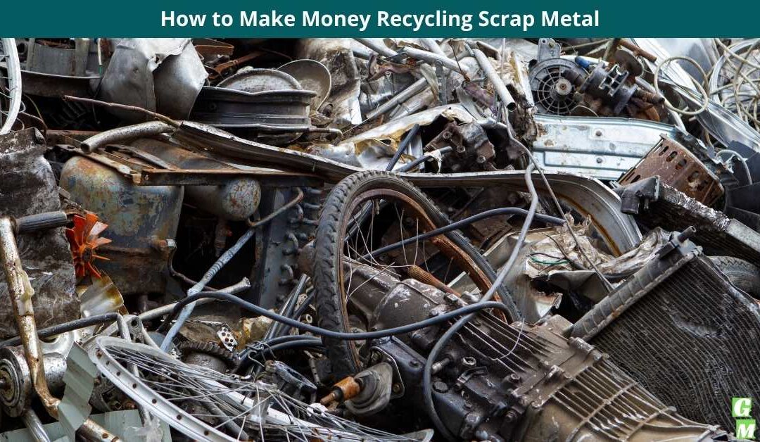How to Make Money Recycling Scrap Metal