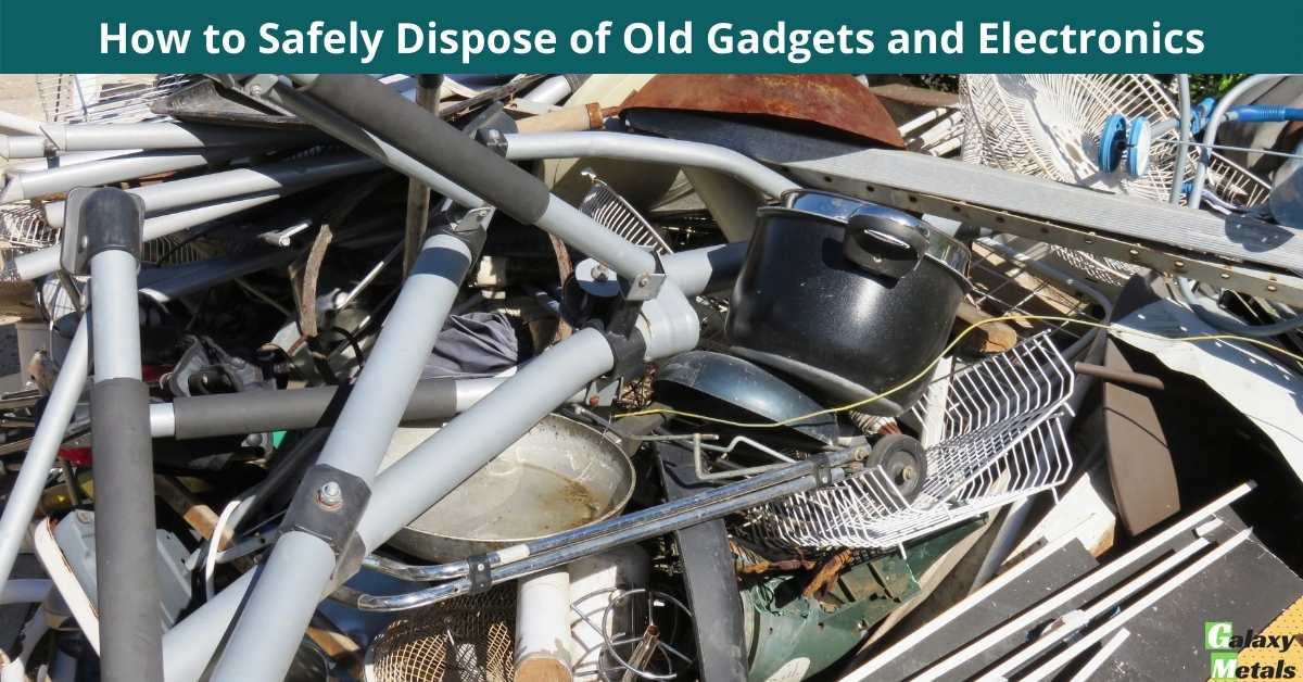 How to Safely Dispose of Old Gadgets and Electronics Galaxy Metals