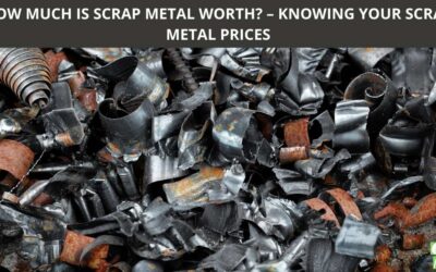 HOW MUCH IS SCRAP METAL WORTH? – KNOWING YOUR SCRAP METAL PRICES
