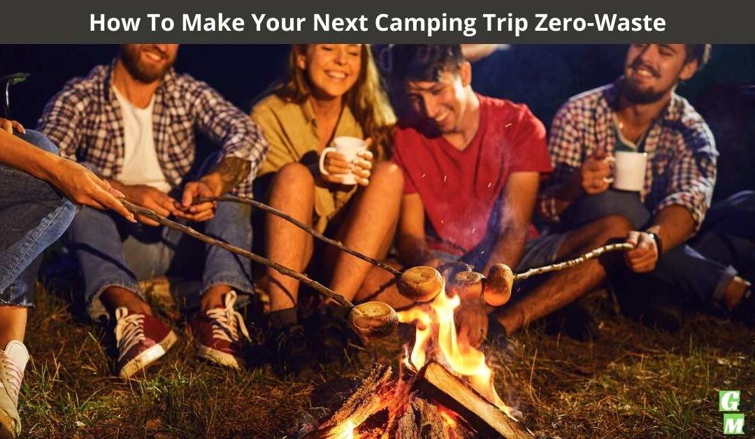 How To Make Your Next Camping Trip Zero-Waste