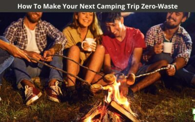 How To Make Your Next Camping Trip Zero-Waste