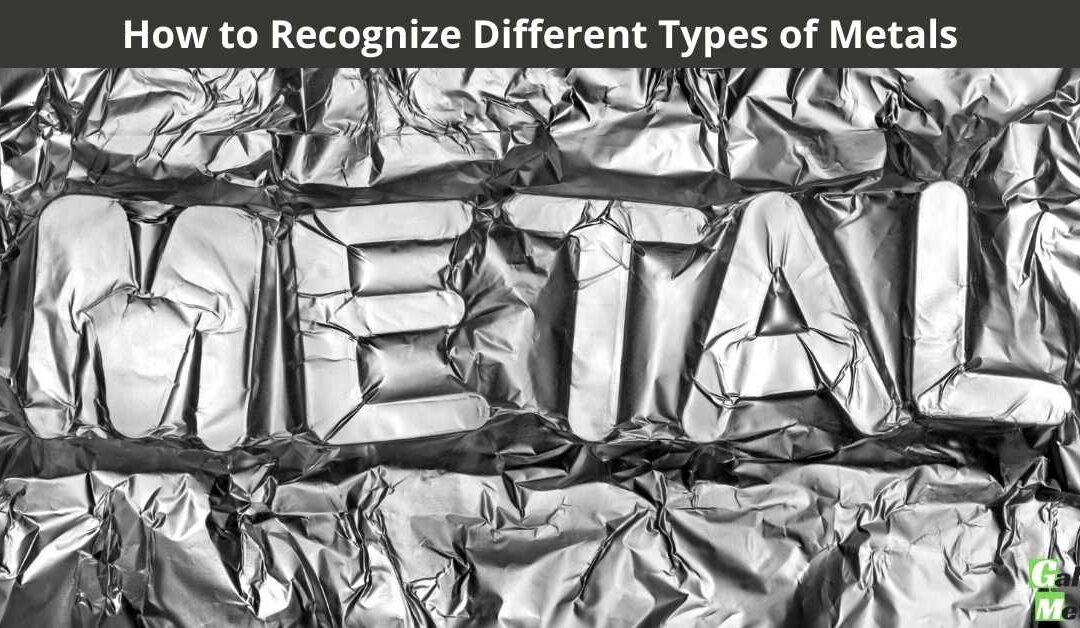 How to Recognize Different Types of Metals