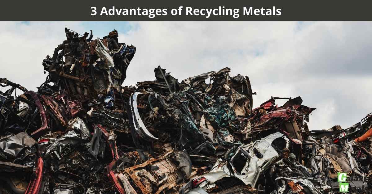 3 Advantages of Recycling Metals Galaxy Metals Scrap Recycling