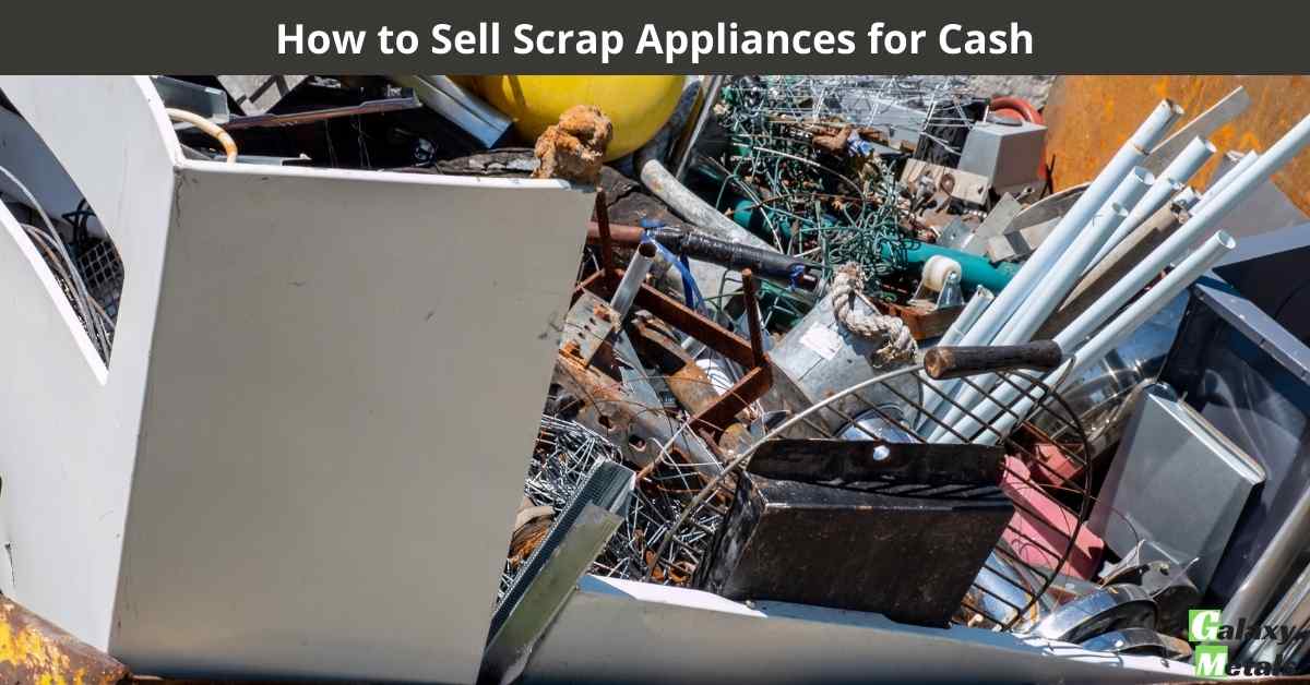 How to Sell Scrap Appliances for Cash Galaxy Metals Scrap Recycling