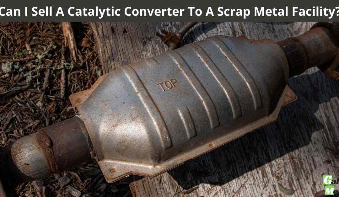 Can I Sell A Catalytic Converter To A Scrap Metal Facility? Galaxy