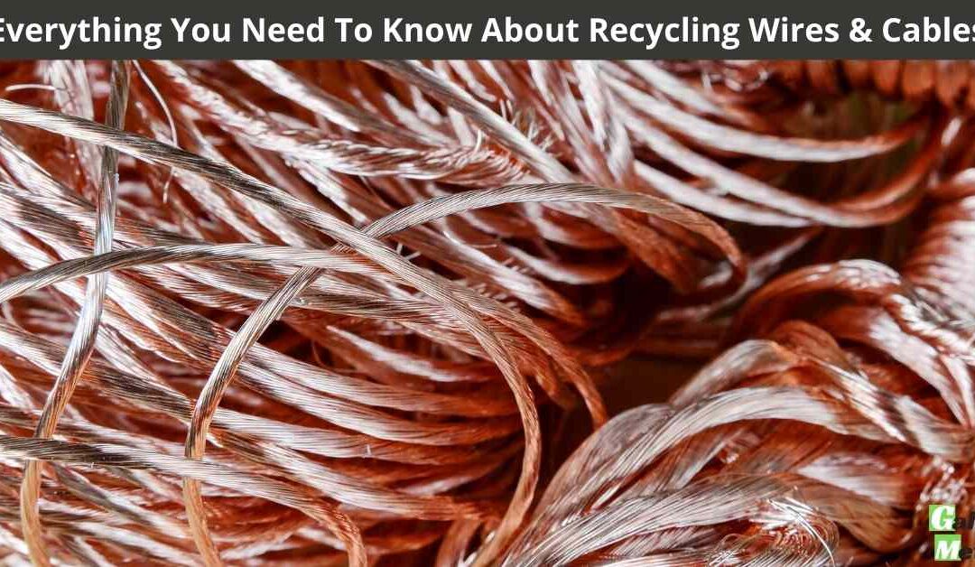 Everything You Need To Know About Recycling Wires & Cables
