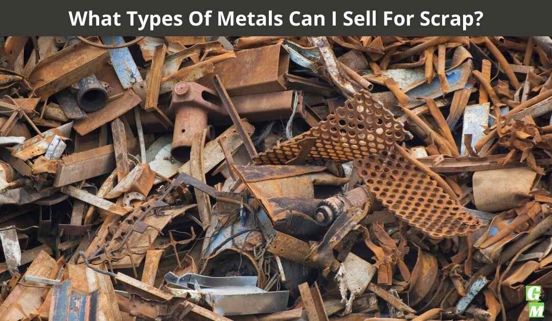 What Types Of Metals Can I Sell For Scrap?