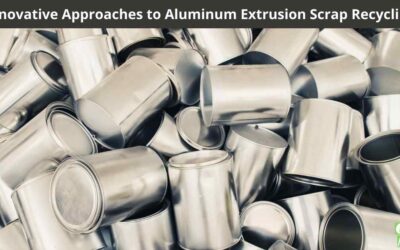Innovative Approaches to Aluminum Extrusion Scrap Recycling