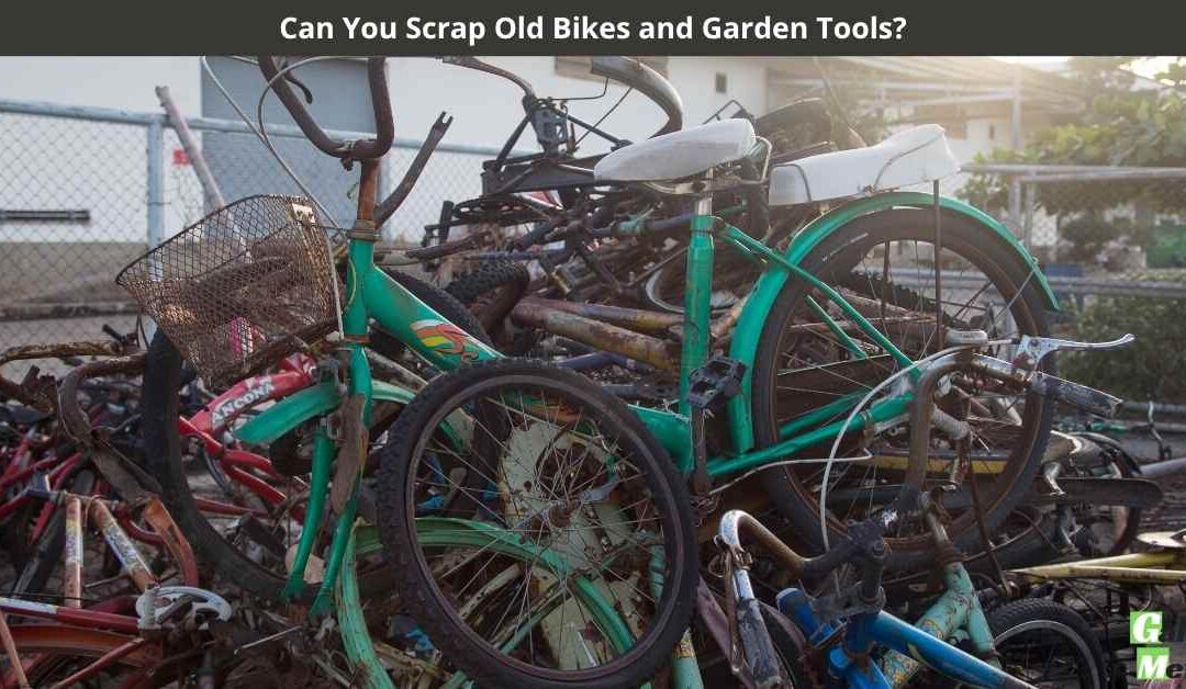 Can You Scrap Old Bikes and Garden Tools?