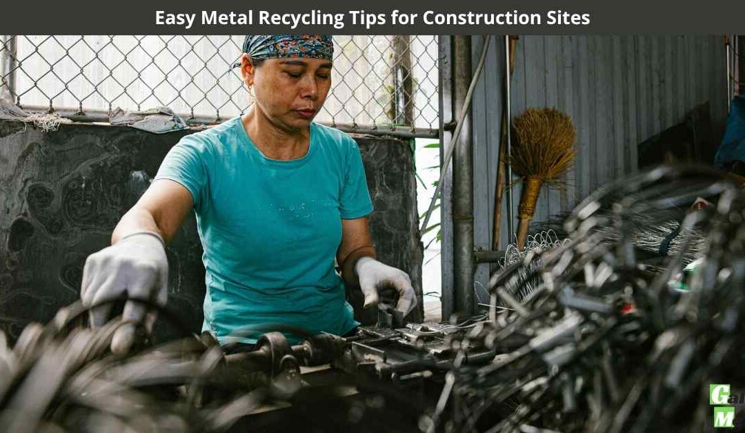 Easy Metal Recycling Tips for Construction Sites