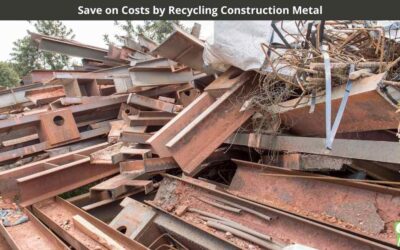 Save on Costs by Recycling Construction Metal