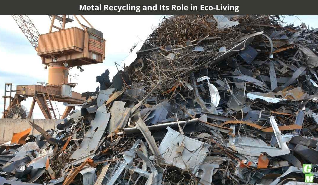 Metal Recycling and Its Role in Eco-Living